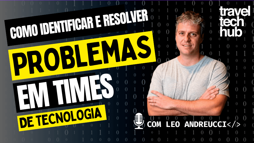 Travel Tech Talk: Além do Código: Como identificar e resolver problemas em times Tech
